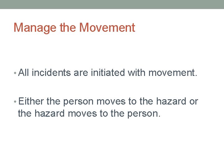 Manage the Movement • All incidents are initiated with movement. • Either the person