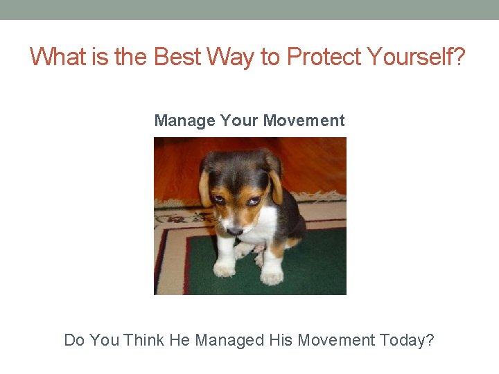 What is the Best Way to Protect Yourself? Manage Your Movement Do You Think