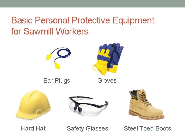 Basic Personal Protective Equipment for Sawmill Workers Ear Plugs Hard Hat Gloves Safety Glasses