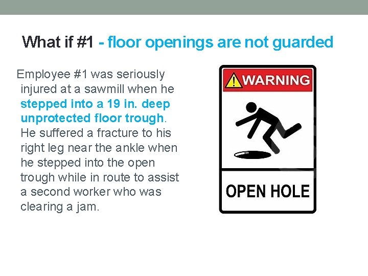 What if #1 - floor openings are not guarded Employee #1 was seriously injured