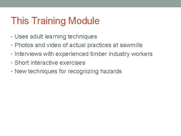 This Training Module • Uses adult learning techniques • Photos and video of actual