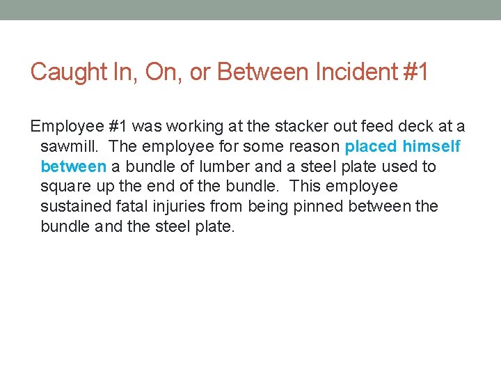 Caught In, On, or Between Incident #1 Employee #1 was working at the stacker