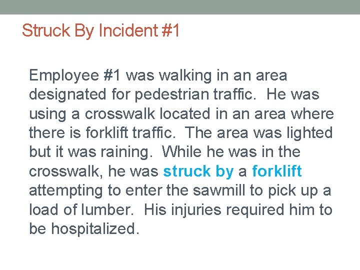 Struck By Incident #1 Employee #1 was walking in an area designated for pedestrian