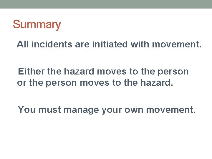 Summary All incidents are initiated with movement. Either the hazard moves to the person