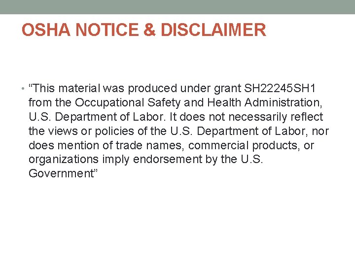 OSHA NOTICE & DISCLAIMER • “This material was produced under grant SH 22245 SH