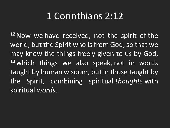1 Corinthians 2: 12 12 Now we have received, not the spirit of the