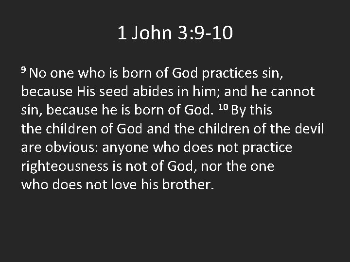 1 John 3: 9 -10 9 No one who is born of God practices