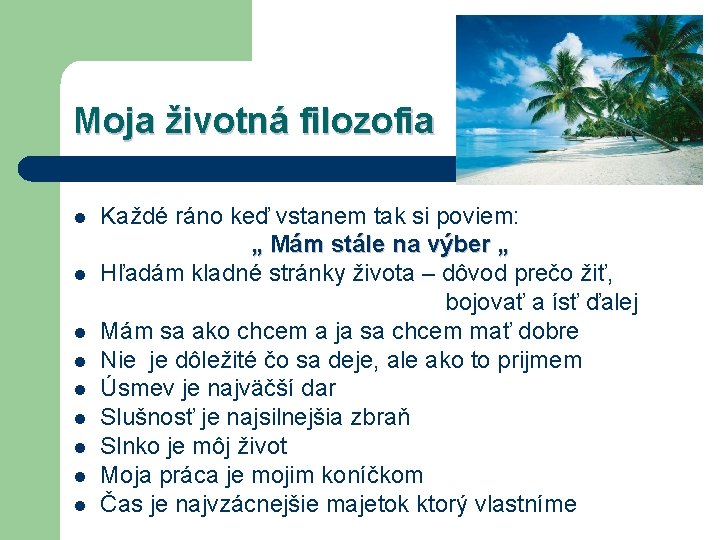 Moja životná filozofia l l l l l Každé ráno keď vstanem tak si