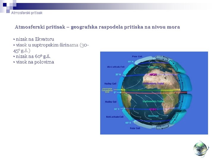 Atmosferski pritisak – geografska raspodela pritiska na nivou mora • nizak na Ekvatoru •