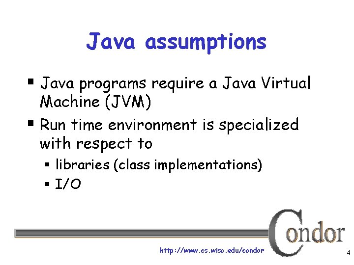 Java assumptions § Java programs require a Java Virtual Machine (JVM) § Run time