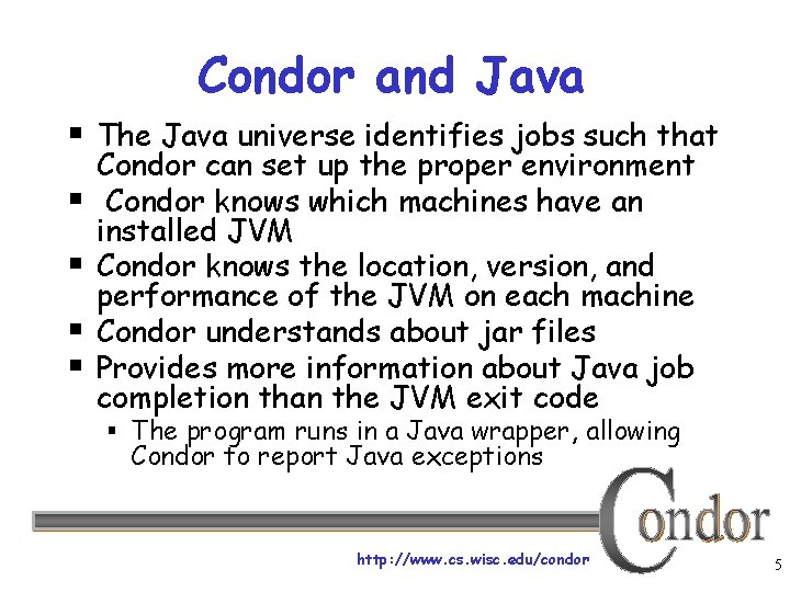 Condor and Java § The Java universe identifies jobs such that § § Condor