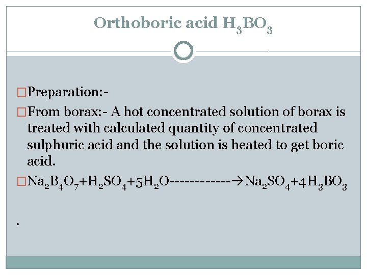 Orthoboric acid H 3 BO 3 �Preparation: �From borax: - A hot concentrated solution