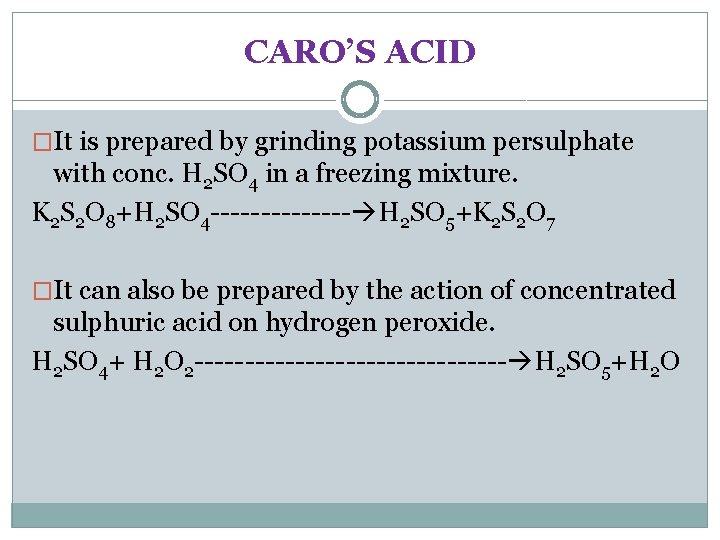 CARO’S ACID �It is prepared by grinding potassium persulphate with conc. H 2 SO