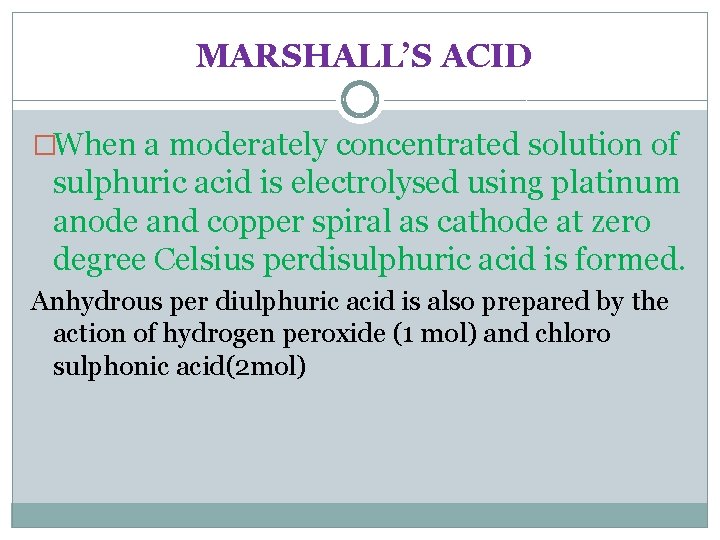 MARSHALL’S ACID �When a moderately concentrated solution of sulphuric acid is electrolysed using platinum