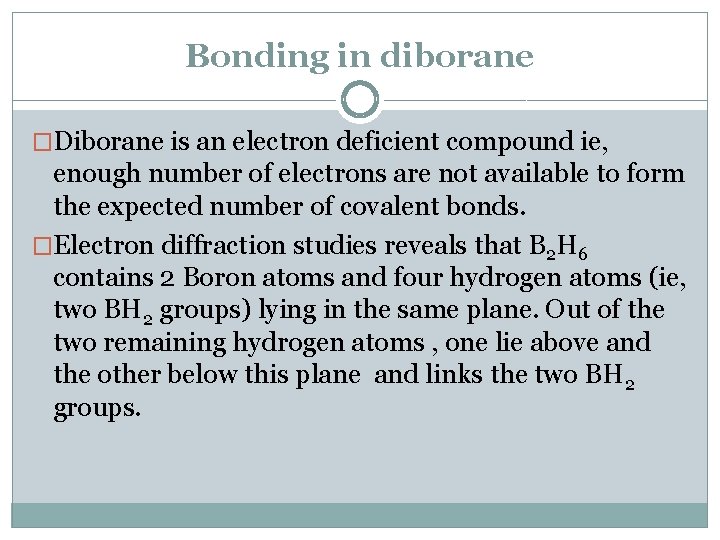 Bonding in diborane �Diborane is an electron deficient compound ie, enough number of electrons