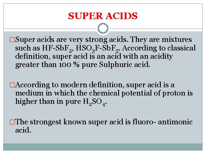 SUPER ACIDS �Super acids are very strong acids. They are mixtures such as HF-Sb.