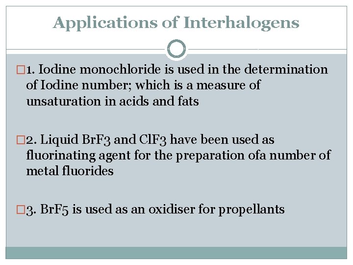 Applications of Interhalogens � 1. Iodine monochloride is used in the determination of Iodine