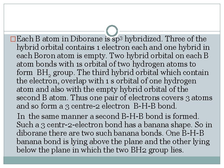 �Each B atom in Diborane is sp 3 hybridized. Three of the hybrid orbital