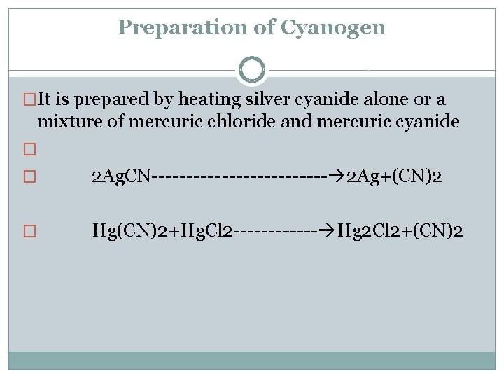 Preparation of Cyanogen �It is prepared by heating silver cyanide alone or a mixture