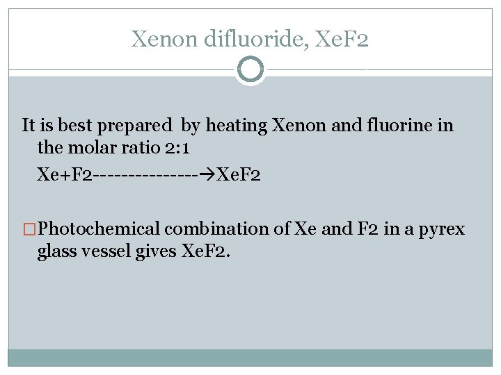 Xenon difluoride, Xe. F 2 It is best prepared by heating Xenon and fluorine