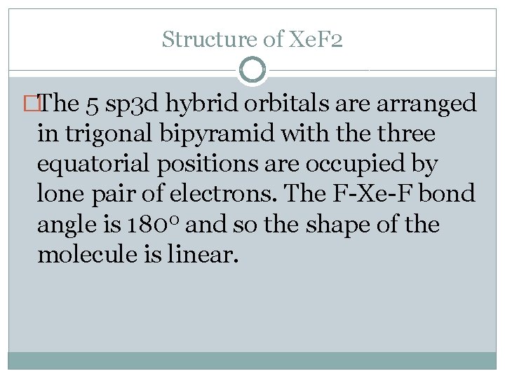 Structure of Xe. F 2 �The 5 sp 3 d hybrid orbitals are arranged