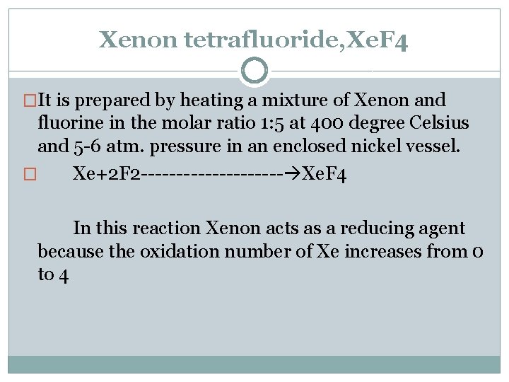 Xenon tetrafluoride, Xe. F 4 �It is prepared by heating a mixture of Xenon