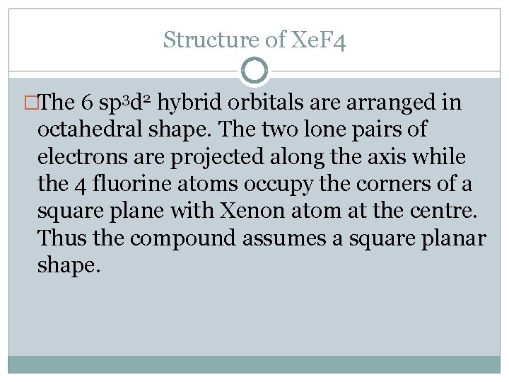 Structure of Xe. F 4 �The 6 sp 3 d 2 hybrid orbitals are