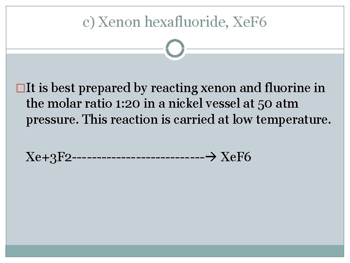 c) Xenon hexafluoride, Xe. F 6 �It is best prepared by reacting xenon and