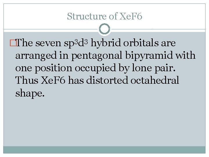 Structure of Xe. F 6 �The seven sp 3 d 3 hybrid orbitals are