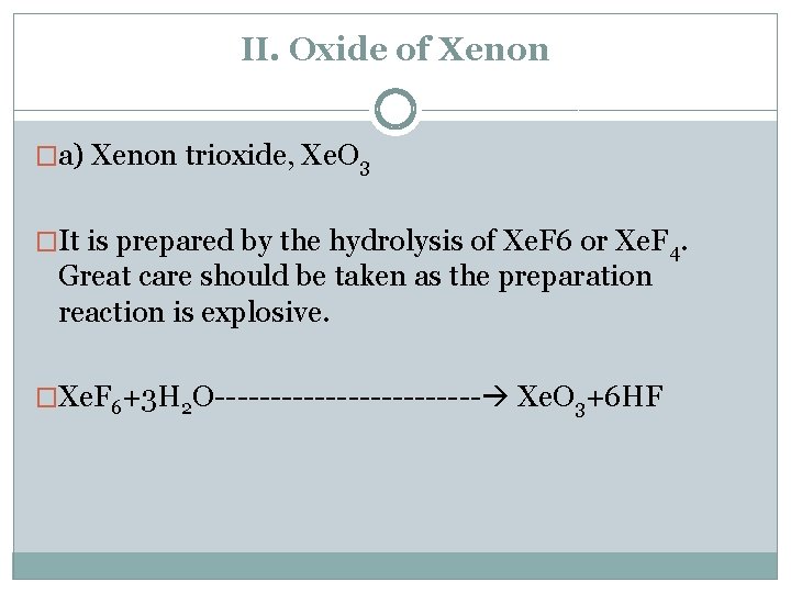 II. Oxide of Xenon �a) Xenon trioxide, Xe. O 3 �It is prepared by