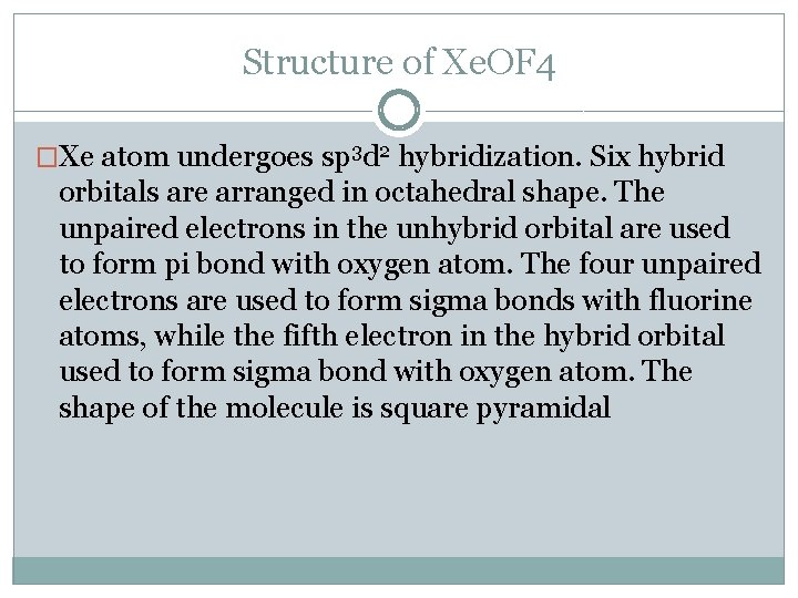 Structure of Xe. OF 4 �Xe atom undergoes sp 3 d 2 hybridization. Six