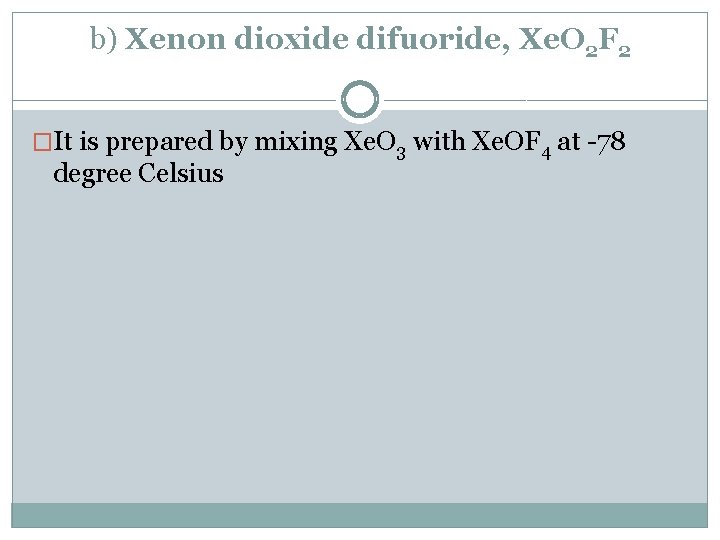 b) Xenon dioxide difuoride, Xe. O 2 F 2 �It is prepared by mixing