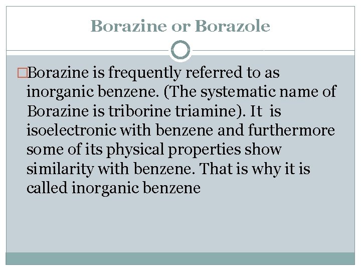 Borazine or Borazole �Borazine is frequently referred to as inorganic benzene. (The systematic name
