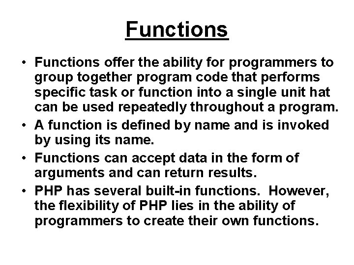Functions • Functions offer the ability for programmers to group together program code that
