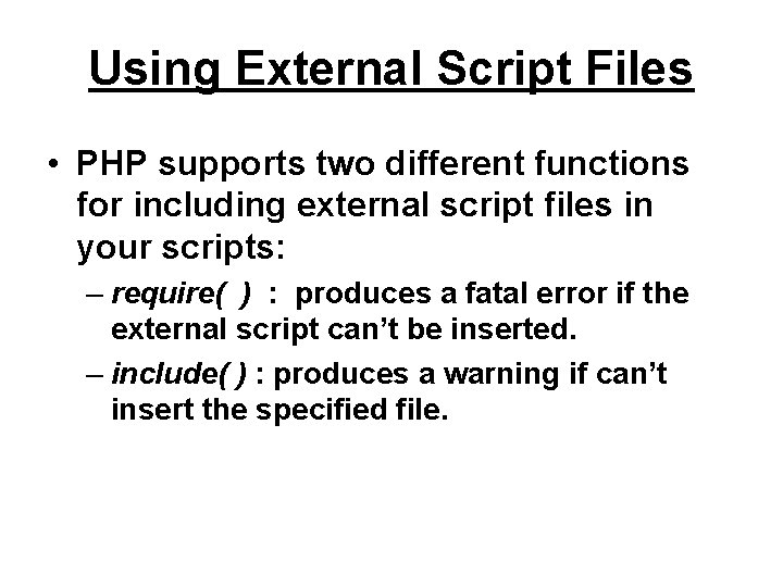 Using External Script Files • PHP supports two different functions for including external script