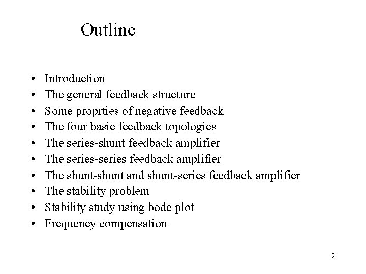 Outline • • • Introduction The general feedback structure Some proprties of negative feedback