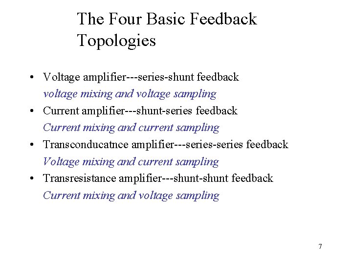 The Four Basic Feedback Topologies • Voltage amplifier---series-shunt feedback voltage mixing and voltage sampling