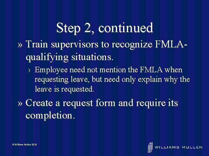 Step 2, continued » Train supervisors to recognize FMLAqualifying situations. › Employee need not