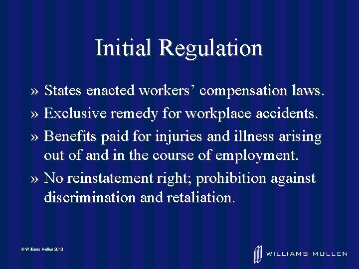 Initial Regulation » States enacted workers’ compensation laws. » Exclusive remedy for workplace accidents.