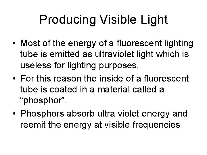 Producing Visible Light • Most of the energy of a fluorescent lighting tube is