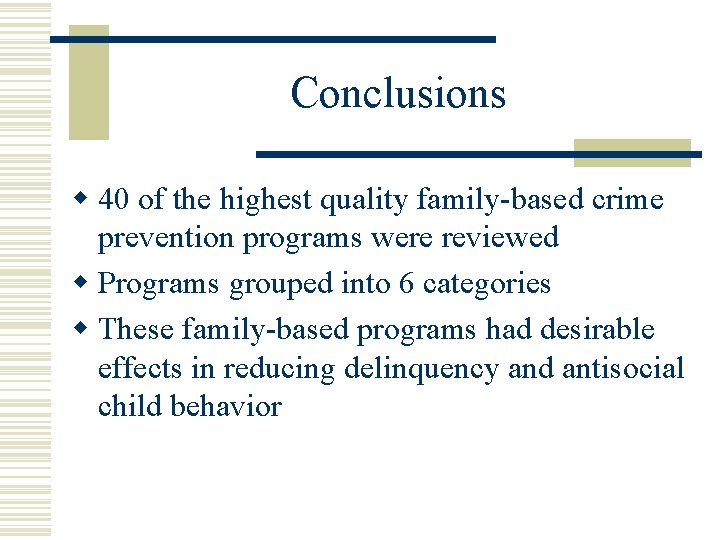 Conclusions w 40 of the highest quality family-based crime prevention programs were reviewed w