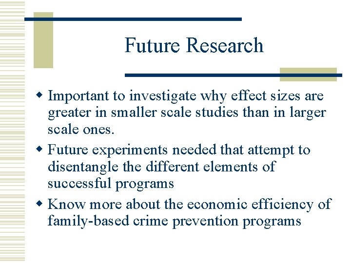 Future Research w Important to investigate why effect sizes are greater in smaller scale