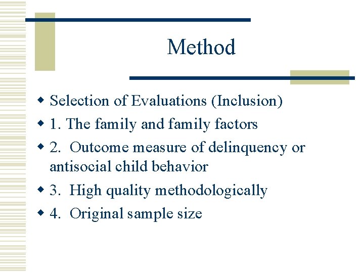 Method w Selection of Evaluations (Inclusion) w 1. The family and family factors w