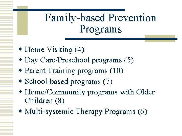 Family-based Prevention Programs w Home Visiting (4) w Day Care/Preschool programs (5) w Parent