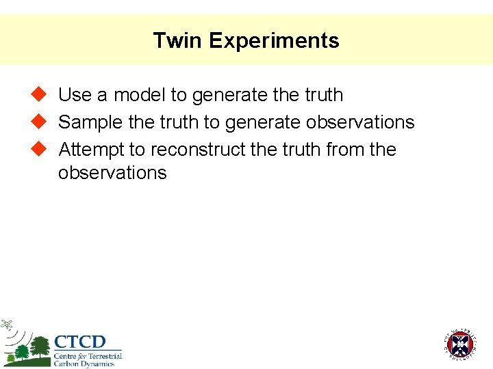 Twin Experiments u Use a model to generate the truth u Sample the truth