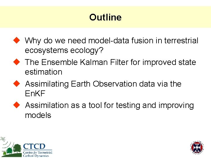 Outline u Why do we need model-data fusion in terrestrial ecosystems ecology? u The