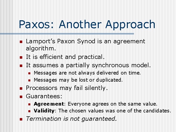 Paxos: Another Approach n n n Lamport’s Paxon Synod is an agreement algorithm. It