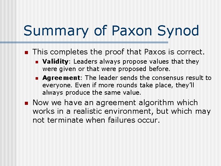 Summary of Paxon Synod n This completes the proof that Paxos is correct. n
