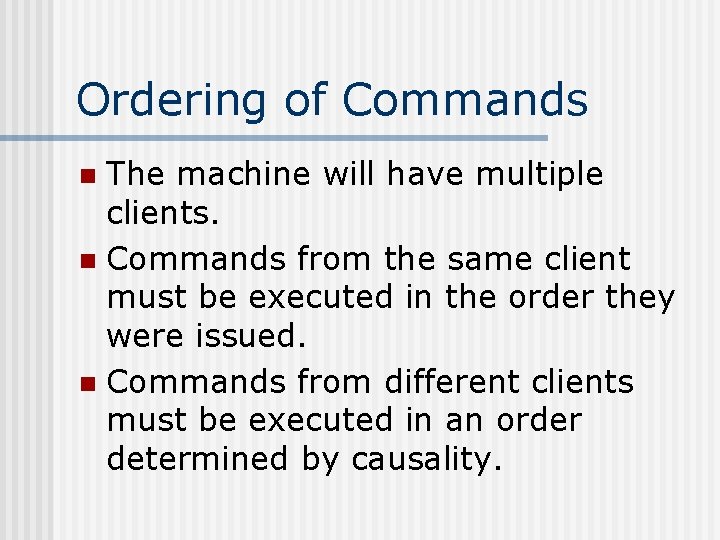 Ordering of Commands The machine will have multiple clients. n Commands from the same