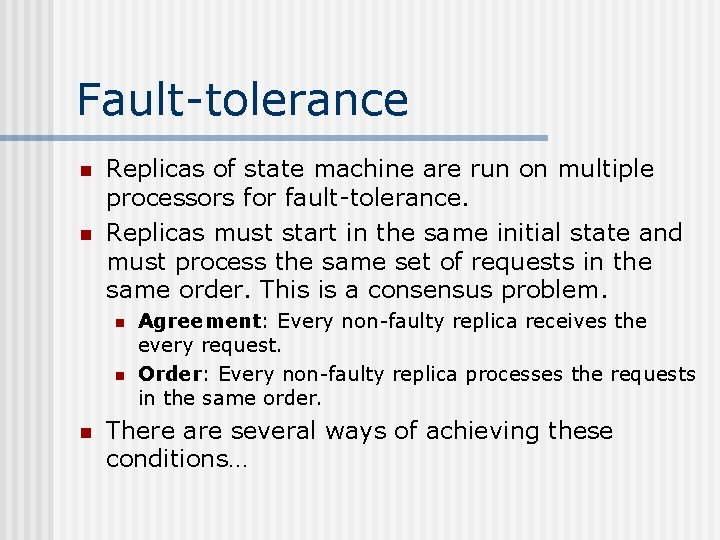 Fault-tolerance n n Replicas of state machine are run on multiple processors for fault-tolerance.
